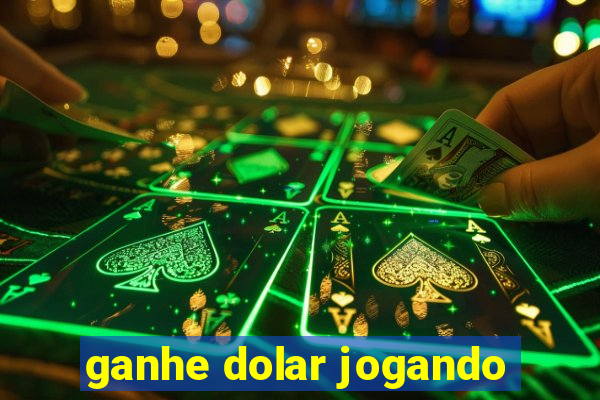 ganhe dolar jogando